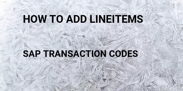 How to add lineitems Tcode in SAP