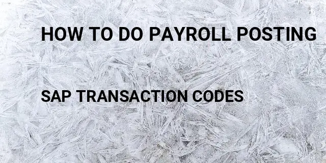 How to do payroll posting Tcode in SAP