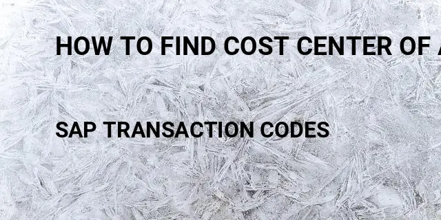 How to find cost center of a material Tcode in SAP