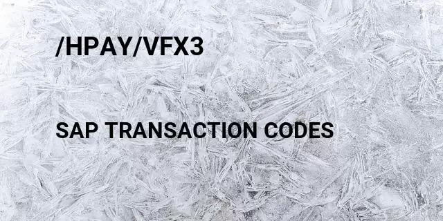 /hpay/vfx3 Tcode in SAP