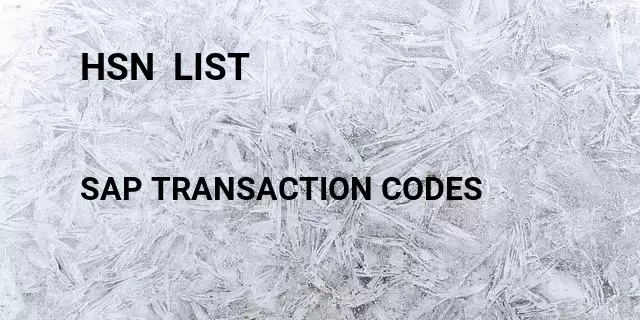 Hsn  list Tcode in SAP