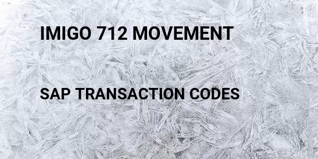 Imigo 712 movement Tcode in SAP