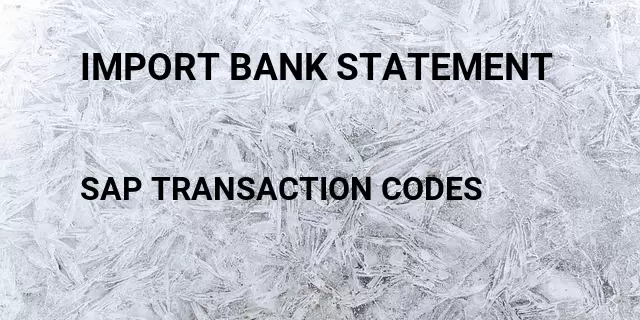 Import bank statement Tcode in SAP