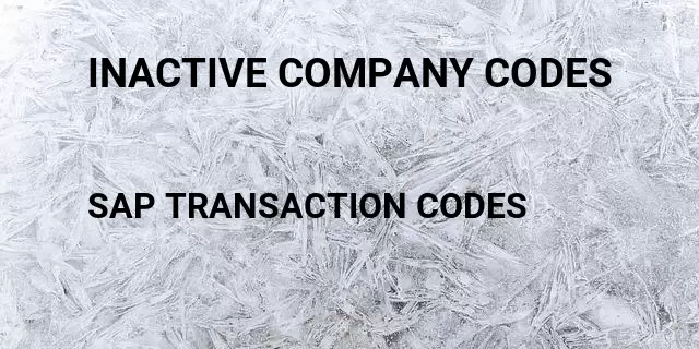 Inactive company codes Tcode in SAP