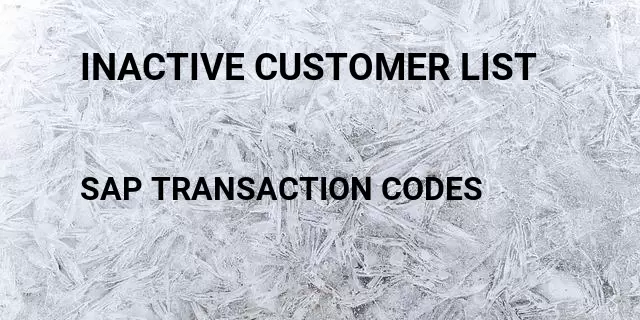 Inactive customer list Tcode in SAP