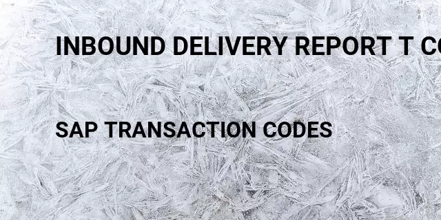 Inbound delivery report t code Tcode in SAP