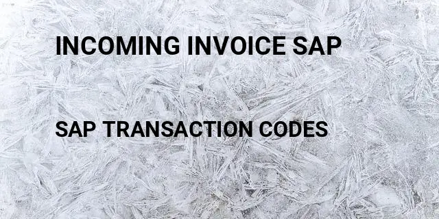 Incoming invoice sap Tcode in SAP