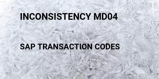 Inconsistency md04 Tcode in SAP