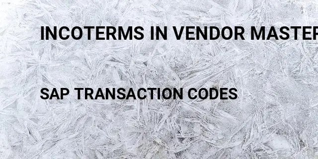 Incoterms in vendor master Tcode in SAP