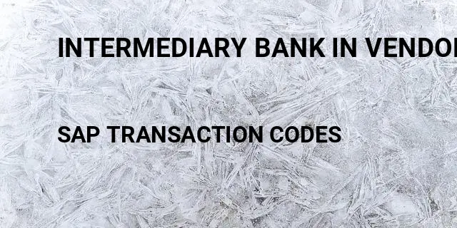 Intermediary bank in vendor master Tcode in SAP