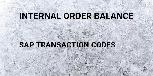 Internal order balance Tcode in SAP