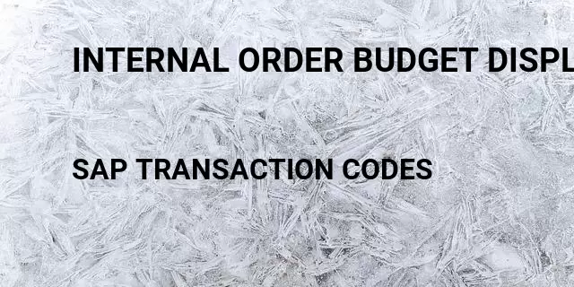 Internal order budget display Tcode in SAP