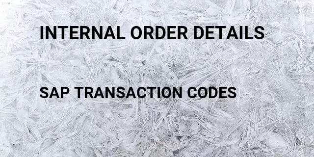 Internal order details Tcode in SAP