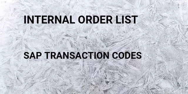 Internal order list Tcode in SAP