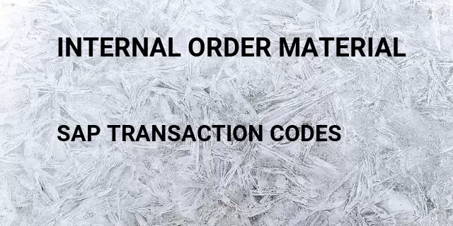 Internal order material Tcode in SAP