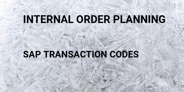 Internal order planning Tcode in SAP