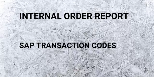 Internal order report Tcode in SAP