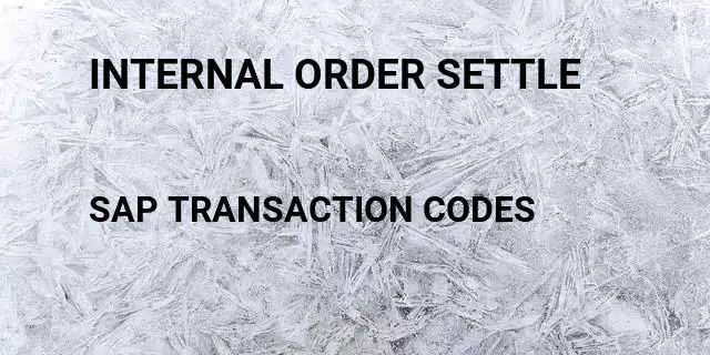 Internal order settle Tcode in SAP