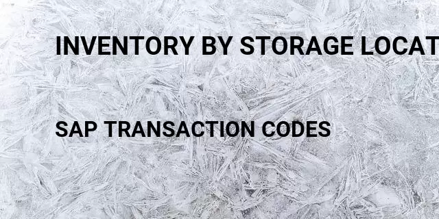 Inventory by storage location report Tcode in SAP