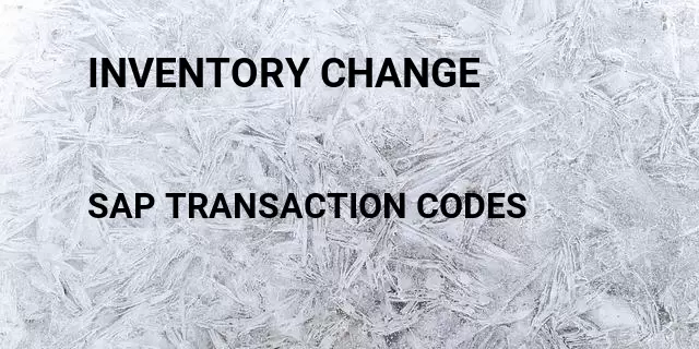 Inventory change Tcode in SAP