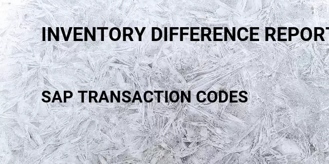 Inventory difference report Tcode in SAP