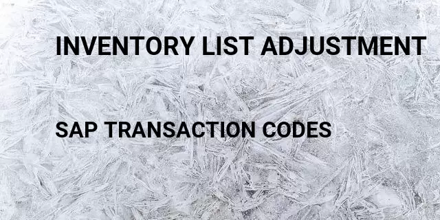 Inventory list adjustment Tcode in SAP