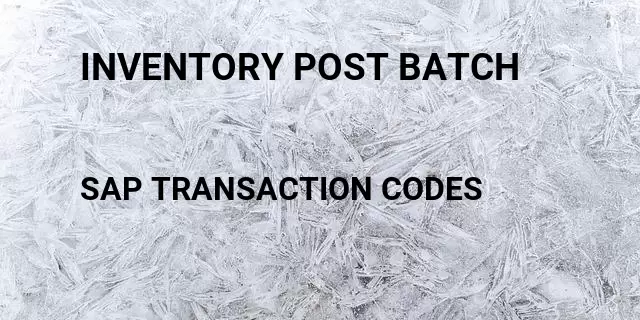 Inventory post batch Tcode in SAP