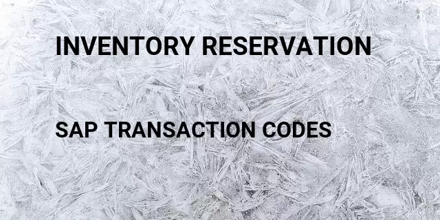 Inventory reservation Tcode in SAP