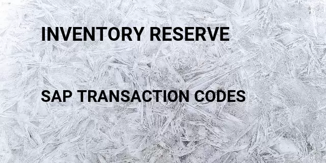 Inventory reserve Tcode in SAP