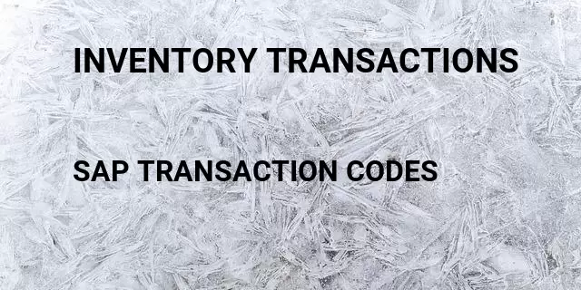 Inventory transactions Tcode in SAP