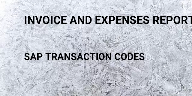 Invoice and expenses report Tcode in SAP