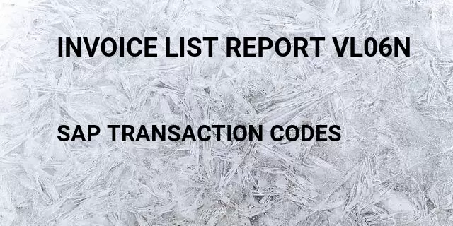 Invoice list report vl06n Tcode in SAP