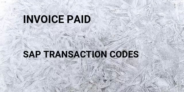 Invoice paid Tcode in SAP