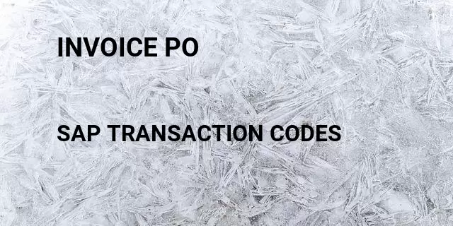 Invoice po Tcode in SAP