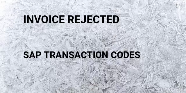 Invoice rejected Tcode in SAP