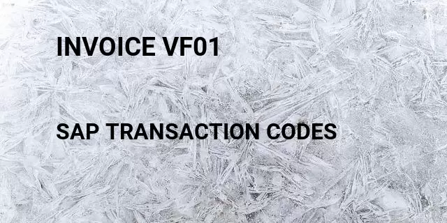 Invoice vf01 Tcode in SAP