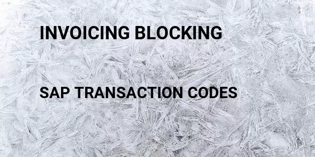 Invoicing blocking Tcode in SAP