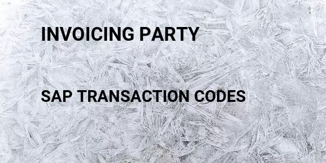 Invoicing party Tcode in SAP