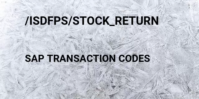 /isdfps/stock_return Tcode in SAP