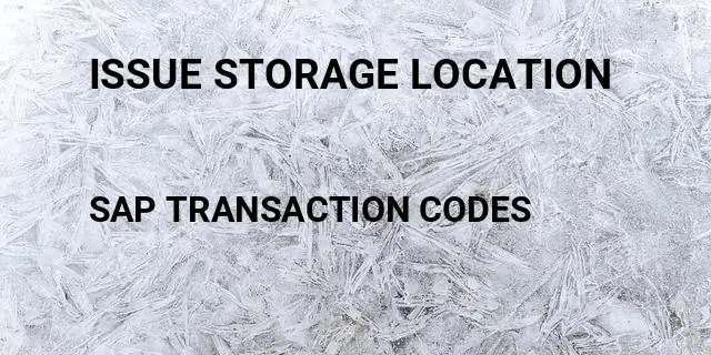 Issue storage location Tcode in SAP