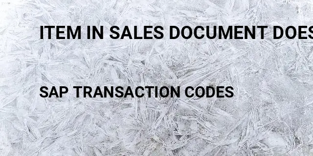Item in sales document does not exist sap Tcode in SAP