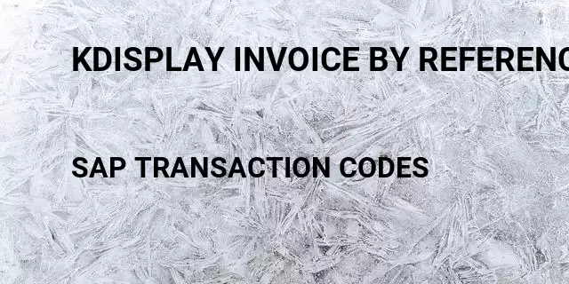 Kdisplay invoice by reference number Tcode in SAP