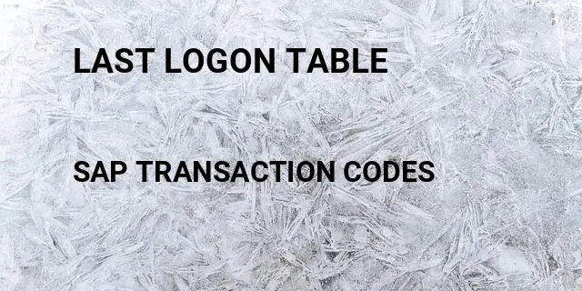 Last logon table Tcode in SAP