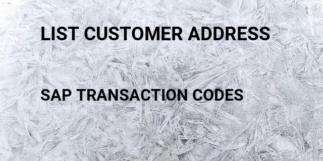 List customer address Tcode in SAP