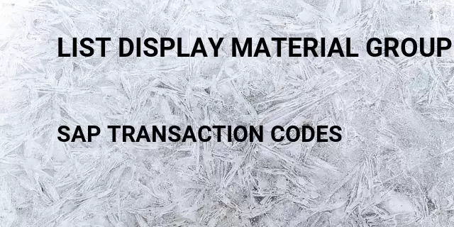 List display material group Tcode in SAP