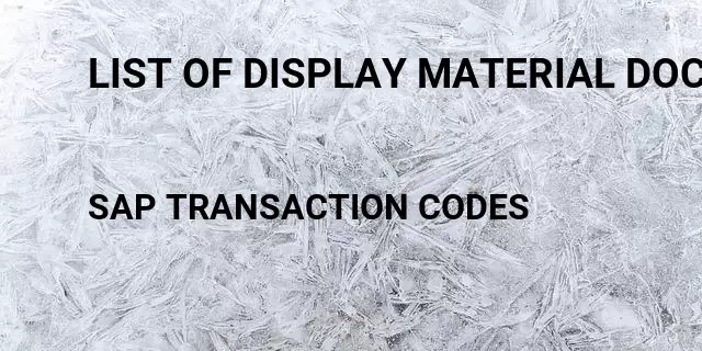 List of display material document Tcode in SAP