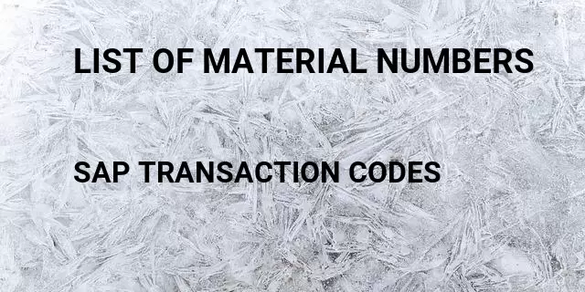 List of material numbers Tcode in SAP