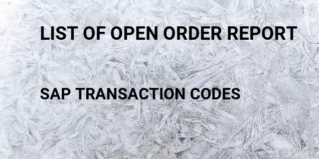 List of open order report Tcode in SAP