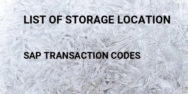 List of storage location Tcode in SAP