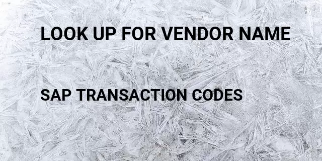 Look up for vendor name Tcode in SAP